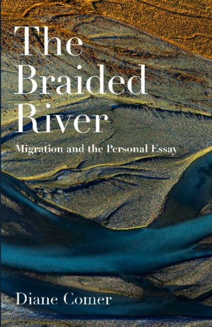 The Braided River : Migration and the Personal Essay, Paperback / softback Book