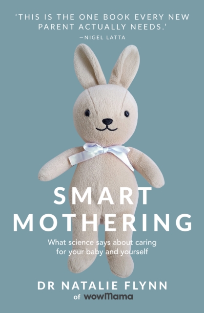 Smart Mothering : What science says about caring for your baby and yourself, Paperback / softback Book