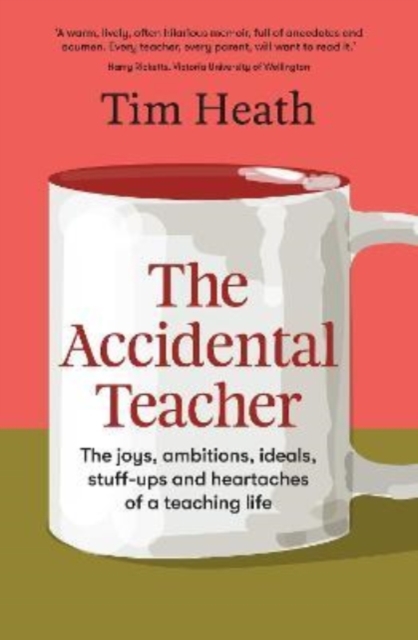 The Accidental Teacher : The joys, ambitions, ideals, stuff-ups and heartaches of a teaching life, Paperback / softback Book