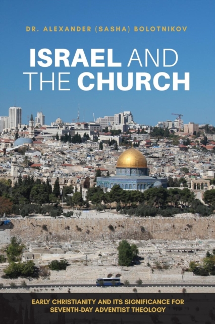 Israel and the Church : Early Christianity and Its Significance for Seventh-Day Adventist Theology, Paperback / softback Book