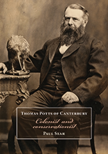 Thomas Potts of Canterbury : Colonist and conservationist, Paperback / softback Book