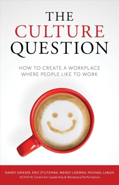 The Culture Question : How to Create a Workplace Where People Like to Work, Hardback Book