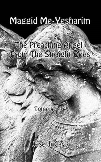 Maggid Me-Yesharim - The Preaching Angel from the Straight Ones - Tome 4 of 4, Hardback Book