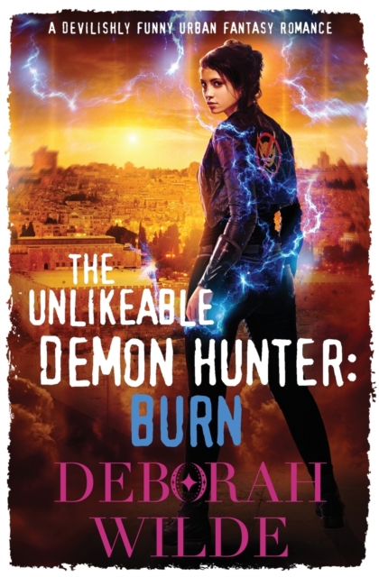 The Unlikeable Demon Hunter: Burn : A Devilishly Funny Urban Fantasy Romance, Paperback / softback Book