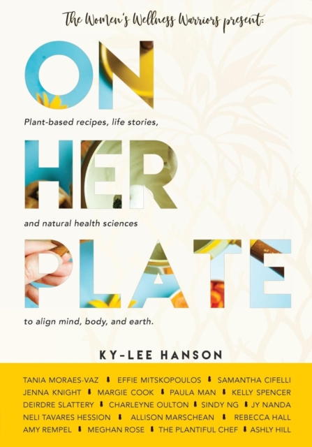On Her Plate : Plant-Based Recipes, Life Stories, and Natural Health Sciences to Align Mind, Body, and Earth., Paperback / softback Book