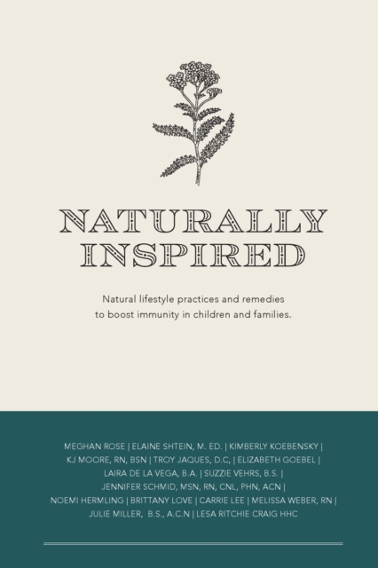 Naturally Inspired : Natural Lifestyle Practices and Remedies to Boost Immunity in Children and Families, Paperback / softback Book