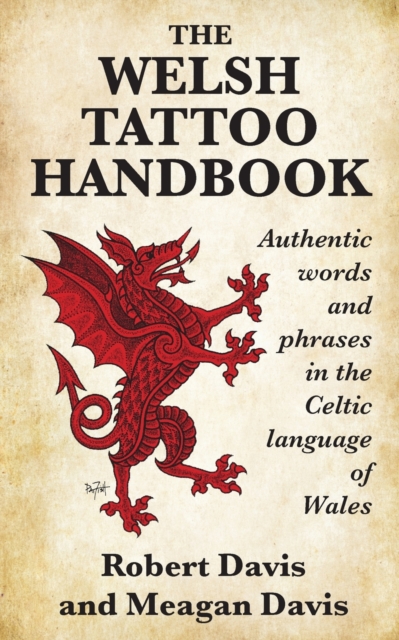 The Welsh Tattoo Handbook : Authentic Words and Phrases in the Celtic Language of Wales, Paperback / softback Book