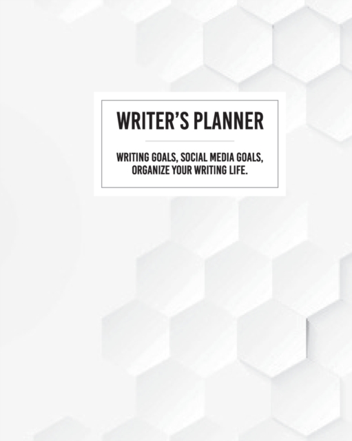 Writer's Planner - Writing Goals, Social Media Goals, Organize Your Writing Life., Paperback / softback Book