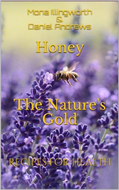 Honey The Nature's Gold : Recipes for Health, EPUB eBook