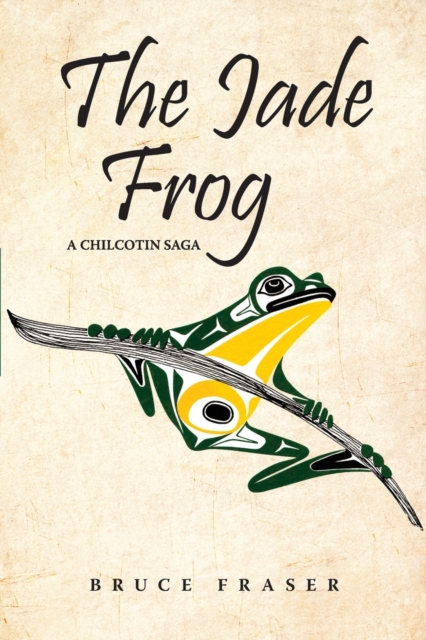 The Jade Frog : A Chilcotin Saga, Paperback / softback Book