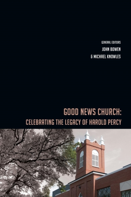 Good News Church : Celebrating the Legacy of Harold Percy, Paperback / softback Book