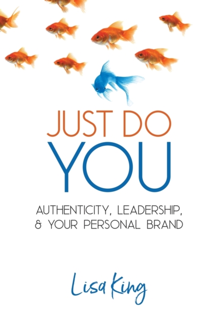 Just Do You : Authenticity, Leadership, and Your Personal Brand, Paperback / softback Book