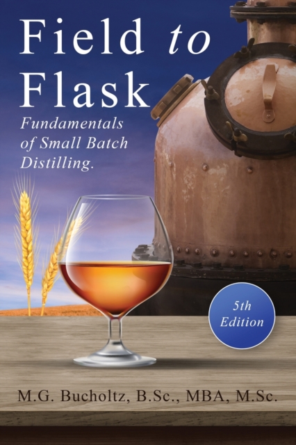 Field To Flask : The Fundamentals of Small Batch Distilling, Paperback / softback Book