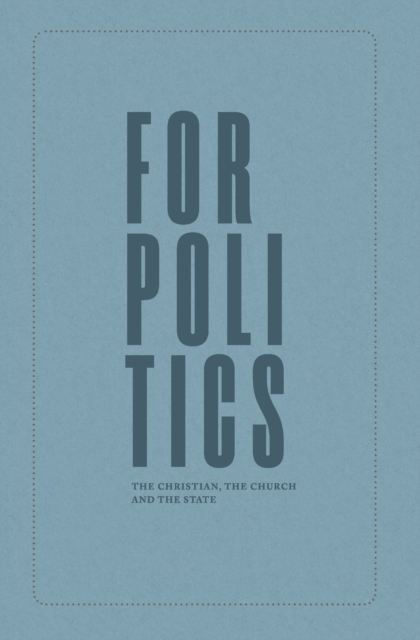 For Politics : The Christian, the Church and the State, Paperback / softback Book