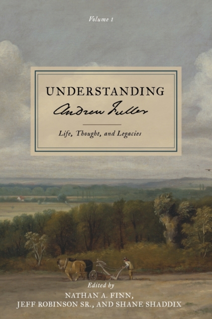 Understanding Andrew Fuller : Life, Thought, and Legacies (Volume 1), Paperback / softback Book