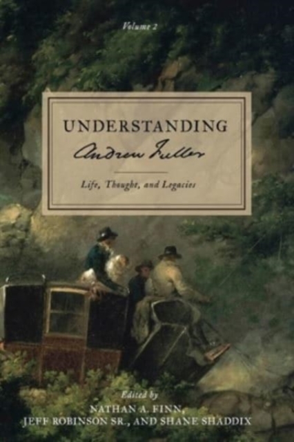 Understanding Andrew Fuller : Life, Thought, and Legacies (Volume 2), Paperback / softback Book