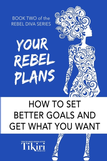 Your Rebel Plans : 4 Simple Steps to Getting Unstuck and Making Progress Today, Paperback / softback Book