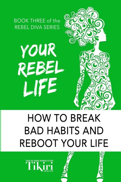 Your Rebel Life : Easy Habit Hacks to Enhance Happiness in Your Life, Paperback / softback Book
