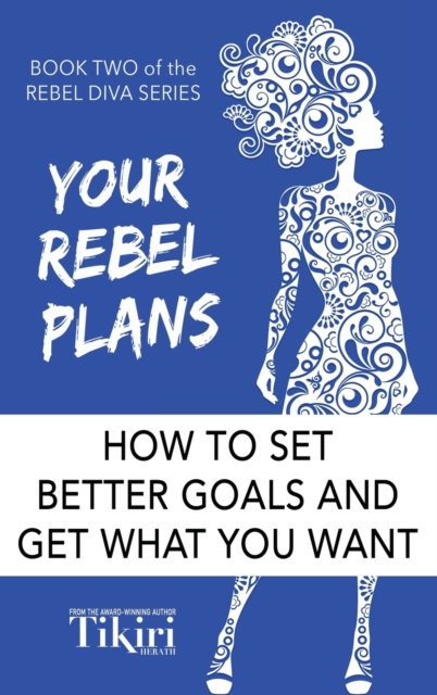 Your Rebel Plans : 4 Simple Steps to Getting Unstuck and Making Progress Today, Hardback Book