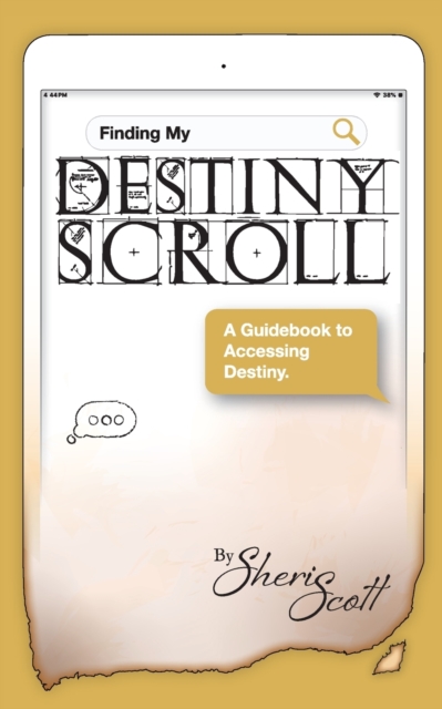 Finding My Destiny Scroll : A Guidebook to Accessing Destiny, Paperback / softback Book