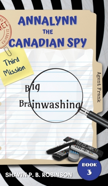 Annalynn the Canadian Spy : Big Brainwashing, Hardback Book