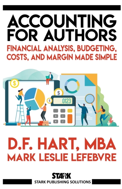 Accounting for Authors : Financial Analysis, Budgeting, Costs, and Margin Made Simple, Paperback / softback Book