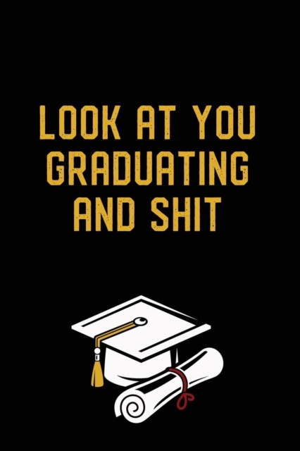 Look at You Graduating and Shit : Graduation Gag Gift, Funny Adult Lined Journal Notebook, Paperback / softback Book