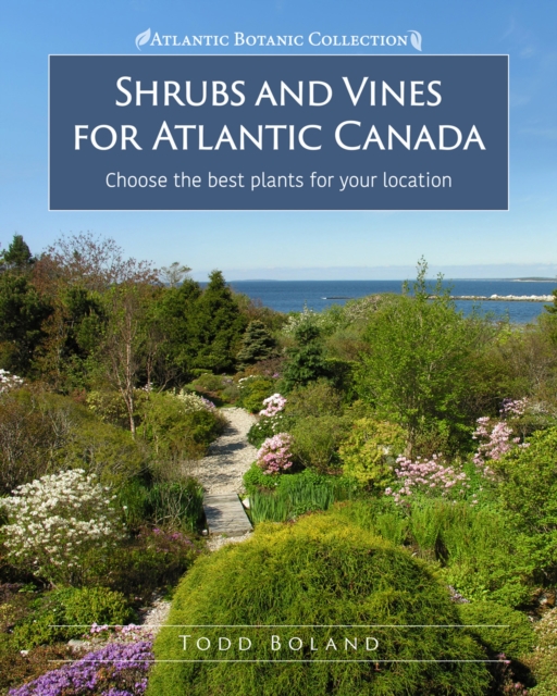 Shrubs and Vines for Atlantic Canada : Choose the best plants for your location, Paperback / softback Book