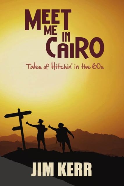 Meet Me in Cairo : Tales of Hitchin' in the '60s, Paperback / softback Book