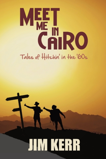 Meet Me in Cairo : Tales of Hitchin' in the '60s, Paperback / softback Book