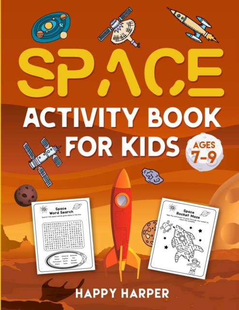 Space Activity Book For Kids Ages 7-9 : The Ultimate Outer Space Activity Gift Book For Boys and Girls To Enjoy Learning, Coloring, Mazes, Dot to Dot, Puzzles, Word Search and More!, Paperback / softback Book