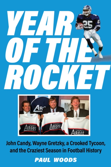 Year of the Rocket : John Candy, Wayne Gretzky, a Crooked Tycoon, and the Craziest Season in Football History, EPUB eBook