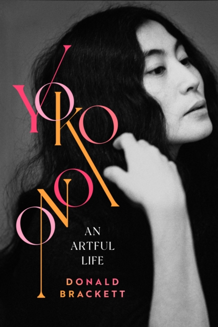 Yoko Ono : An Artful Life, Hardback Book