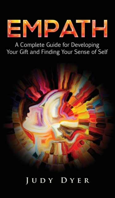 Empath : A Complete Guide for Developing Your Gift and Finding Your Sense of Self, Hardback Book