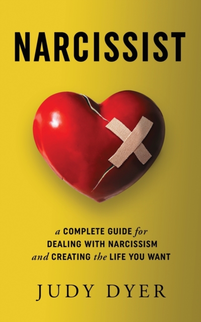 Narcissist : A Complete Guide for Dealing with Narcissism and Creating the Life You Want, Paperback / softback Book