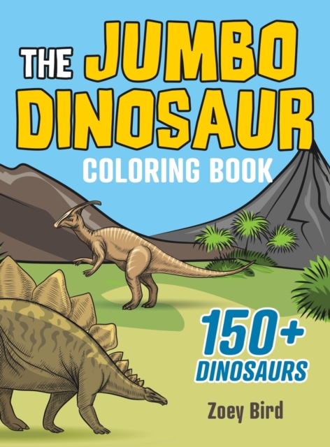 The JUMBO Dinosaur Coloring Book : A BIG and Fun Activity for Kids, Hardback Book
