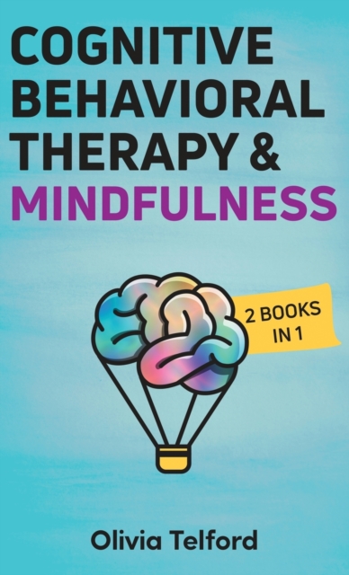 Cognitive Behavioral Therapy and Mindfulness : 2 Books in 1, Hardback Book