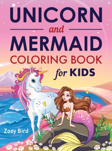 Unicorn and Mermaid Coloring Book for Kids : Coloring Activity for Ages 4 - 8, Hardback Book