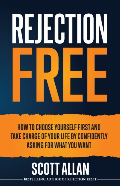 Rejection Free : How to Choose Yourself First and Take Charge of Your Life by Confidently Asking For What You Want, Paperback / softback Book