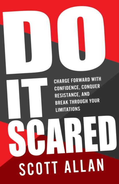 Do It Scared : Charge Forward With Confidence, Conquer Resistance, and Break Through Your Limitations., Paperback / softback Book