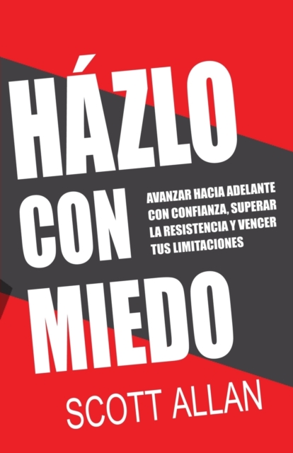 H?zlo Con Miedo : Avanzar Hacia Adelante con Confianza, Superar la Resistencia, Vencer Tus Limitaciones (Spanish Edition), Paperback / softback Book