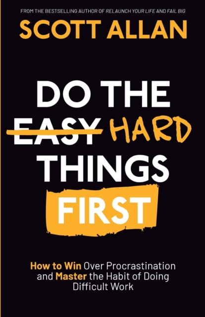 Do the Hard Things First : How to Win Over Procrastination and Master the Habit of Doing Difficult Work, Paperback / softback Book
