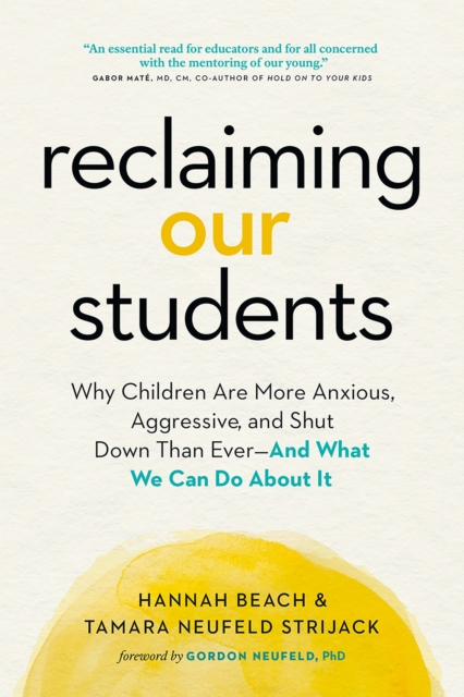 Reclaiming Our Students : Why Children Are More Anxious, Aggressive, and Shut Down Than Ever-And What We Can Do About It, Paperback / softback Book