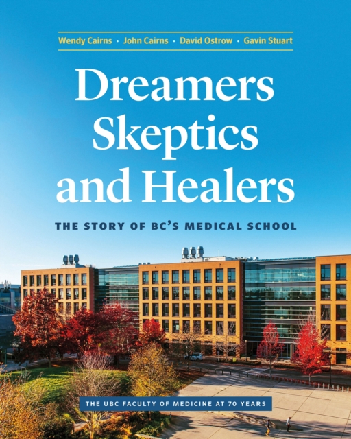 Dreamers, Skeptics, and Healers : The Story of BC's Medical School, Hardback Book