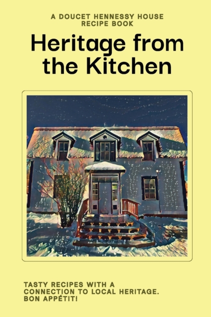 Heritage From The Kitchen : A Doucet Hennessy House Recipe Book, Paperback / softback Book