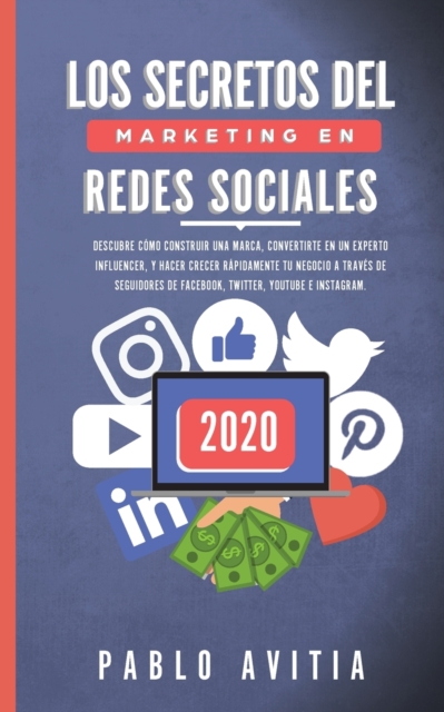 Los secretos del Marketing en Redes Sociales 2020 : Descubre como construir una marca, convertirte en un experto influencer, y hacer crecer rapidamente tu negocio a traves de seguidores de Facebook, T, Paperback / softback Book