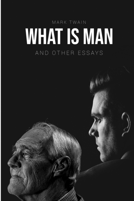 What Is Man? : And Other Essays, Paperback / softback Book
