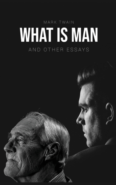 What Is Man? : And Other Essays, Hardback Book