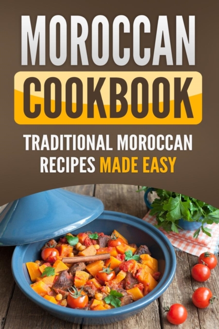Moroccan Cookbook : Traditional Moroccan Recipes Made Easy, Paperback / softback Book