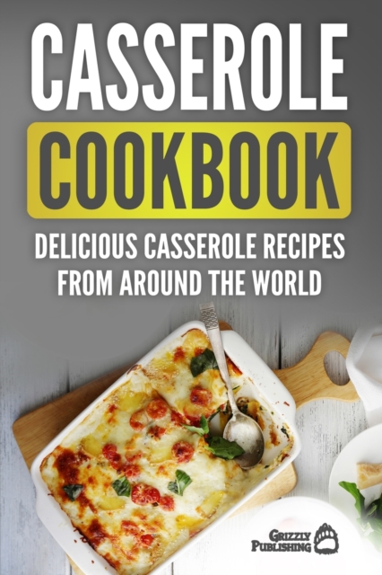 Casserole Cookbook : Delicious Casserole Recipes From Around The World, Paperback / softback Book